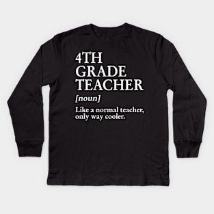 4th Grade Teacher Like A Normal Teacher Only Way Cooler Kids Long Sleeve T-Shirt